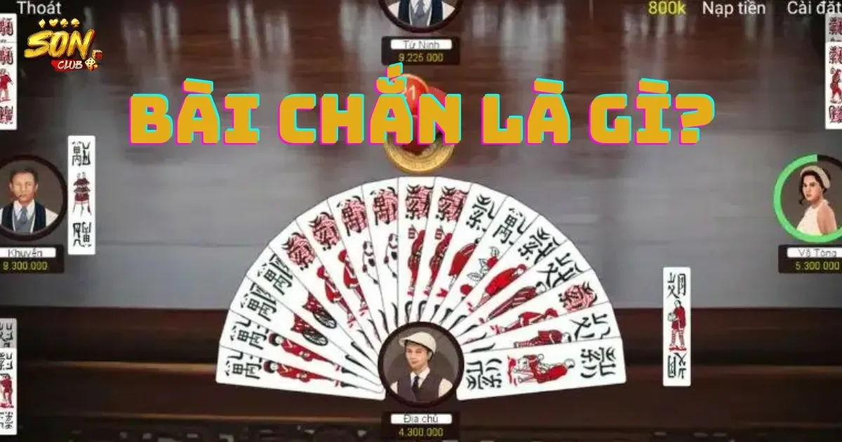 Bài chắn là gì? Cách chơi bài chắn cho người mới bắt đầu 1 Bài chắn là gì?