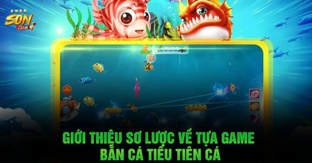 Bắn cá tiểu tiên cá SONCLUB: Chiến thuật chơi hiệu quả 1 Hướng dẫn chơi Bắn cá tiểu tiên cá SONCLUB