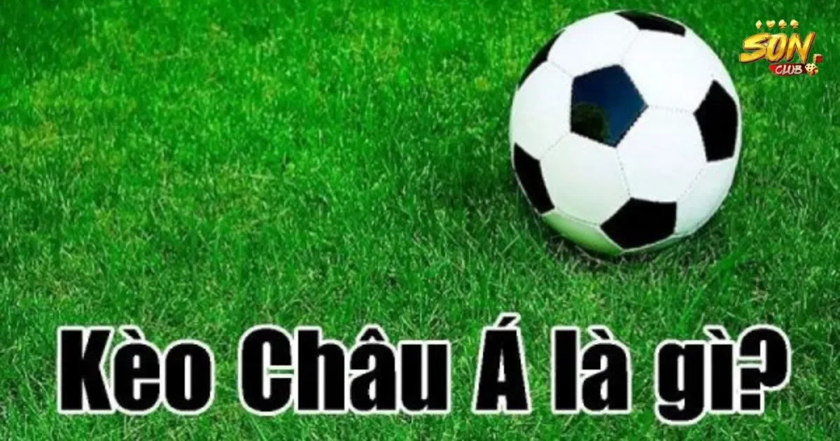 Kèo châu á SONCLUB: Các loại kèo châu á tại SONCLUB 1 Giới thiệu về kèo châu á SONCLUB