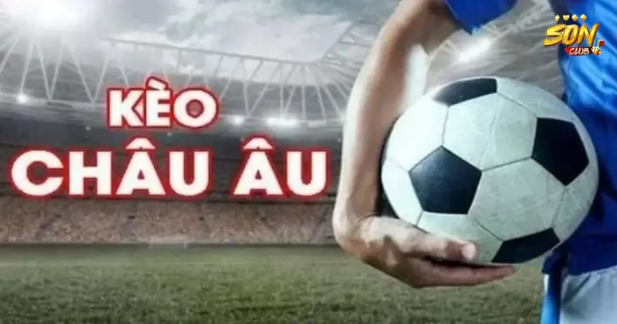 Kèo châu âu SONCLUB: Cách đặt cược kèo châu âu