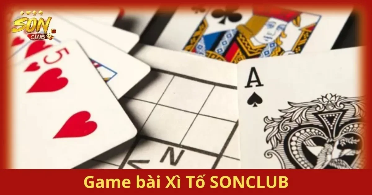 Game Bài Xì Tố SONCLUB: Chiến Lược Và Bí Kíp Chơi 1 Trò Chơi Game bài Xì Tố SONCLUB – Đậm Chất Chiến Lược